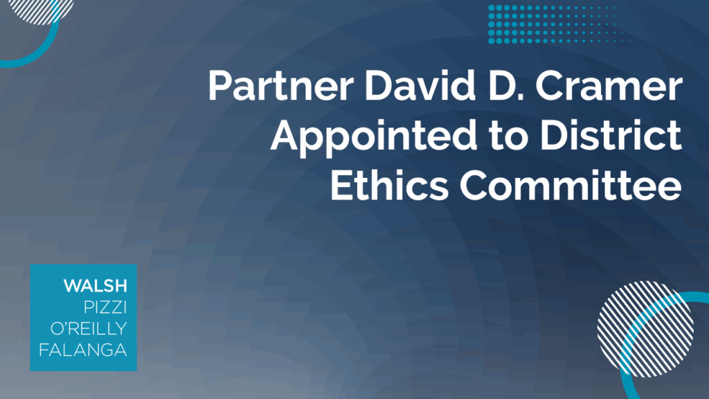 Partner David D. Cramer Appointed to District Ethics Committee - Walsh ...